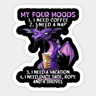 My Four Moods I Need Coffee I Need A Nap Dragon Coffee Lover Sticker